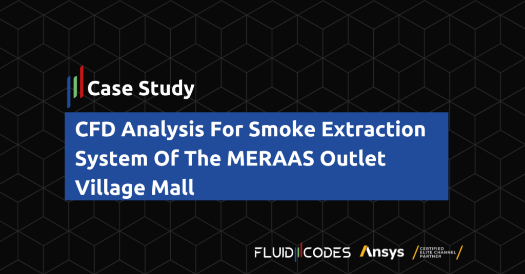 CFD Analysis For Smoke Extraction System Of The MERAAS Outlet Village Mall – Case Study