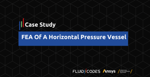 FEA Of A Horizontal Pressure Vessel – Case Study