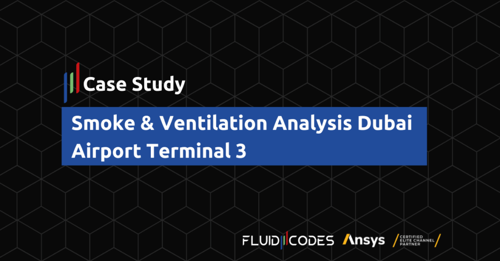 Smoke & Ventilation Analysis Dubai Airport Terminal 3 – Case Study