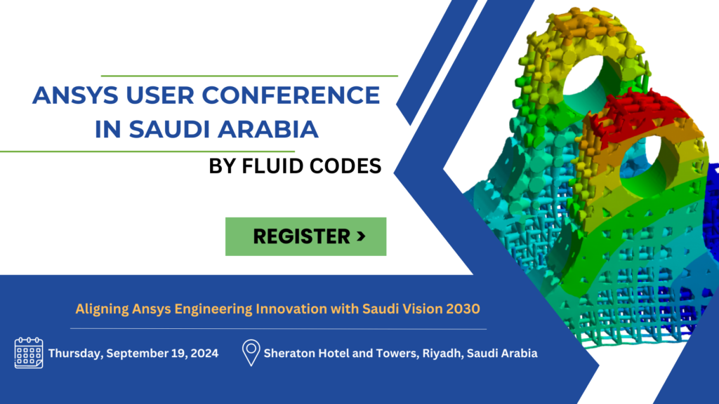 Ansys User Conference in Riyadh, Saudi Arabia, organized by FLuid Codes. Join KSA Engineers on 19 September 2024 in Riyadh.